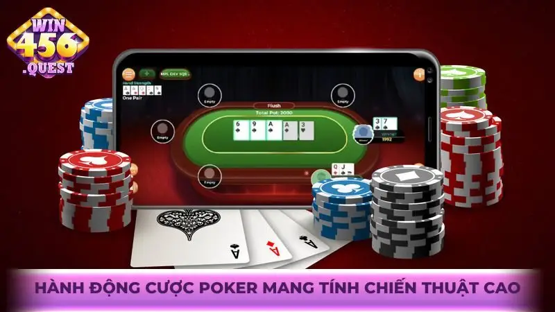 Hành động cược Poker mang tính chiến thuật cao